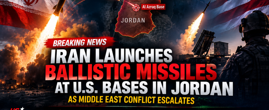 Iran Launches Ballistic Missiles at U.S. Bases in Jordan as Middle East Tensions Escalate