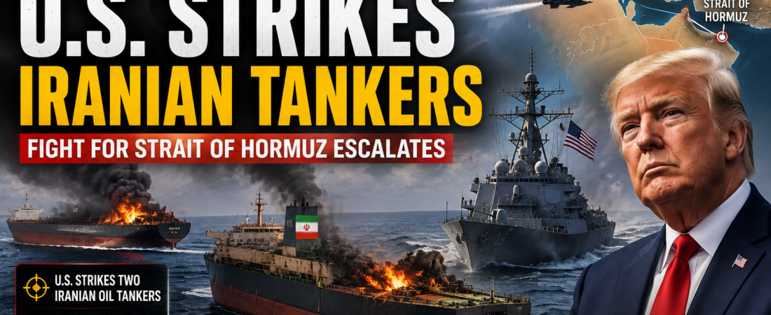 BREAKING: U.S. Strikes Two Iranian Tankers as Trump Escalates Fight for Strait of Hormuz