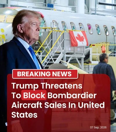 Trump Threatens to Block Bombardier Aircraft Sales Unless Company Builds in America