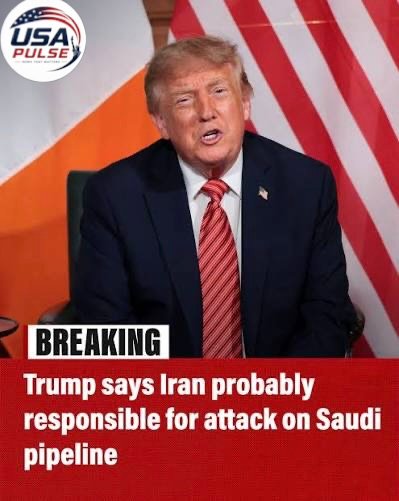 Trump Says Iran Is ‘Probably’ Behind Attack on Key Saudi Oil Pipeline